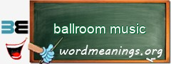 WordMeaning blackboard for ballroom music